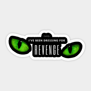 Lately, I've been dressing for revenge Sticker